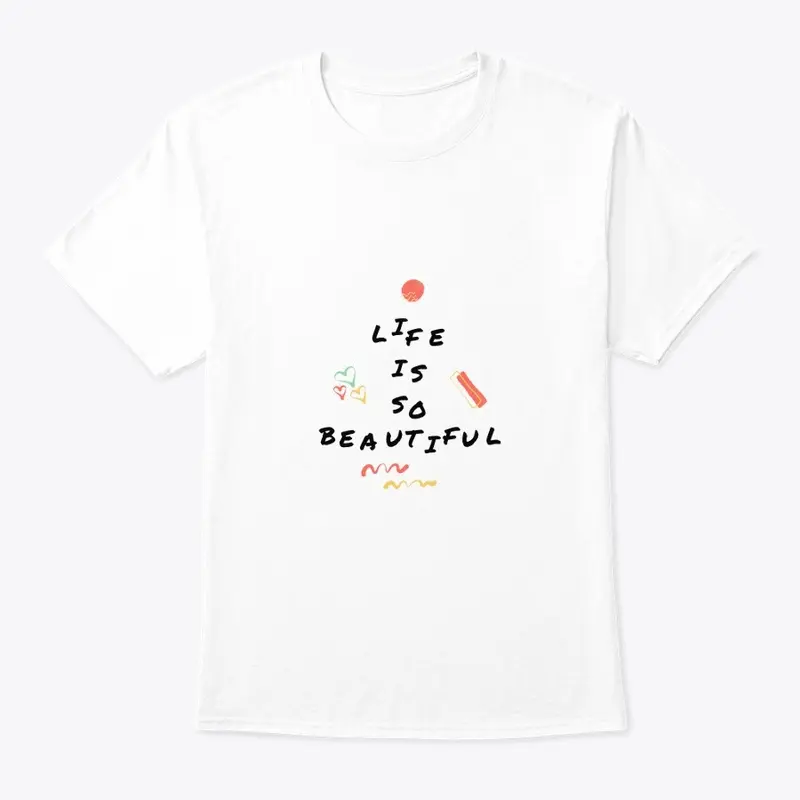 Life Is So Beautiful T-Shirt 